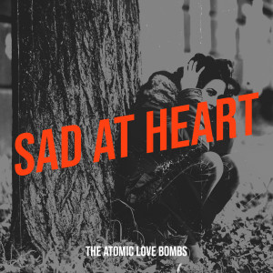 Album Sad at Heart (Explicit) from The Atomic Love Bombs