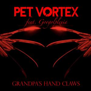 Listen to Grandpa's Hand Claws (feat. Googolplexia) song with lyrics from Pet Vortex