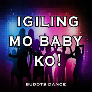 收聽Budots Dance的Igiling Mo Baby Ko歌詞歌曲
