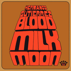 ดาวน์โหลดและฟังเพลง Blood Milk Moon พร้อมเนื้อเพลงจาก Hermanos Gutierrez