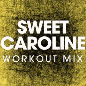 收聽Power Music Workout的Sweet Caroline (Extended Workout Remix)歌詞歌曲