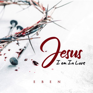 Album Jesus I Am in Love from Eben