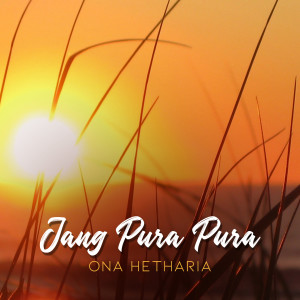 Listen to Jang Pura Pura song with lyrics from Ona Hetharia