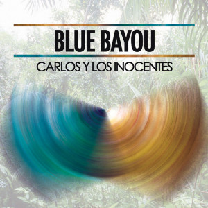 ดาวน์โหลดและฟังเพลง Blue Bayou พร้อมเนื้อเพลงจาก Carlos y Los Inocentes