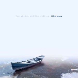 Dengarkan Like Snow lagu dari Jed Whedon and the Willing dengan lirik