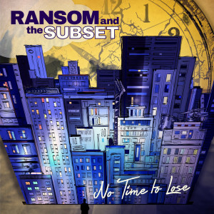 收聽Ransom and the Subset的No Time to Lose歌詞歌曲