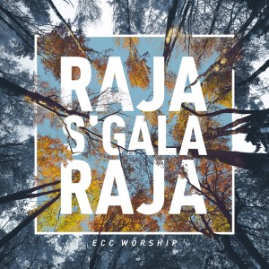 Raja S'gala Raja dari ECC Worship