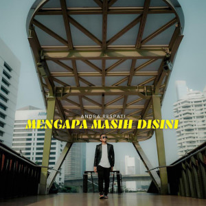 Dengarkan Mengapa Masih Disini lagu dari Andra Respati dengan lirik