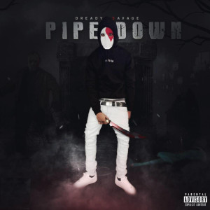 Album Pipe Down (Explicit) from Dready $avage