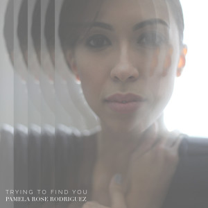 收聽Pamela Rose Rodriguez的Trying to Find You (Acoustic)歌詞歌曲