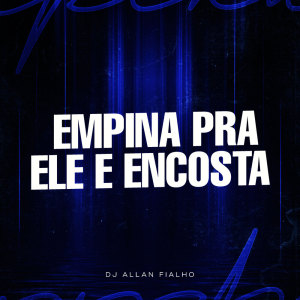 Listen to Empina Pra ele e Encosta (Explicit) song with lyrics from DJ ALLAN FIALHO
