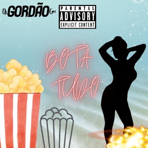 ดาวน์โหลดและฟังเพลง Bota Tudo Com Pressão (Explicit) พร้อมเนื้อเพลงจาก Dj Gordão GM