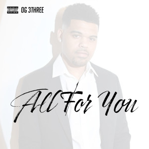 OG 3Three的專輯All For You (Explicit)