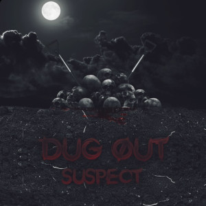 Listen to Dug Out (Explicit) song with lyrics from Suspect