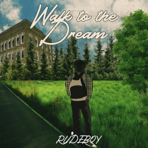 Walk to the Dream dari Rudeboy