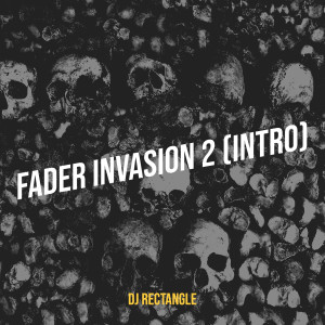 Album Fader Invasion 2 (Intro) [Explicit] oleh DJ Rectangle