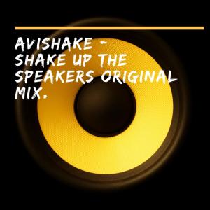 Listen to Shake up the Speakers song with lyrics from AVISHAKE