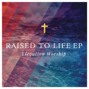 อัลบัม Raised to Life ศิลปิน Elevation Worship