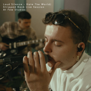 Loud Silence的專輯Hate the World (Stripped Back Live Session At Few Studios)