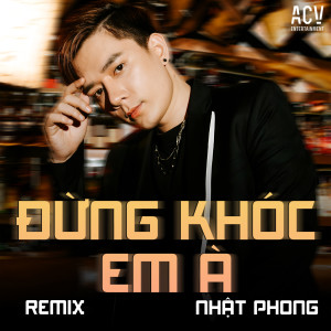 Listen to Đừng Khóc Em À (Acv Remix Instrument) song with lyrics from Nhật Phong