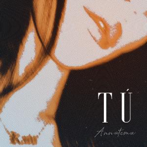 ดาวน์โหลดและฟังเพลง Tú พร้อมเนื้อเพลงจาก ANNATEMA