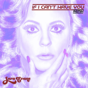 Sara Evans的專輯If I Can't Have You (Remix)