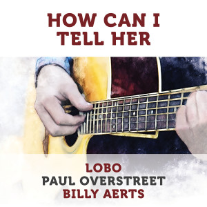 Lobo的專輯How Can I Tell Her (Acoustic)