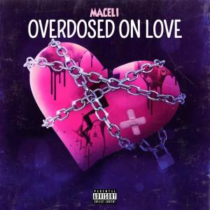 ดาวน์โหลดและฟังเพลง Overdosed On Love (Explicit) พร้อมเนื้อเพลงจาก MACELI