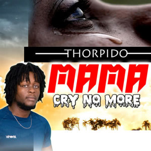 ดาวน์โหลดและฟังเพลง Mama Cry No More พร้อมเนื้อเพลงจาก Thorpido