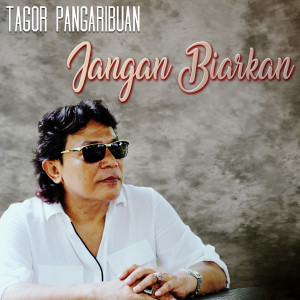 Listen to Jangan Biarkan song with lyrics from Tagor Pangaribuan