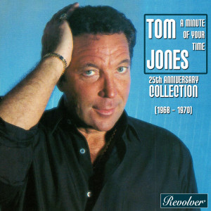 Album A Minute Of Your Time / 25th Anniversary Collection (1968 - 1970) oleh Tom Jones