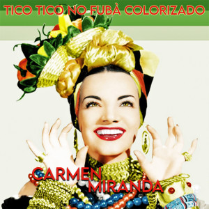 Carmen Miranda的专辑Tico Tico no Fubá / Colorizado