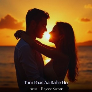Listen to Tum Paas Aa Rahe Ho song with lyrics from Rajeev Kumar
