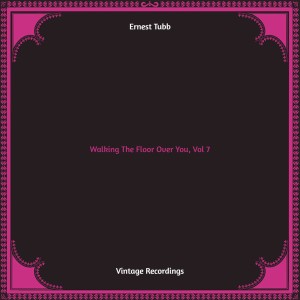 Album Walking The Floor Over You, Vol. 7 (Hq remastered) oleh Ernest Tubb