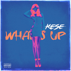 收听Kese的Whats Up (Explicit)歌词歌曲