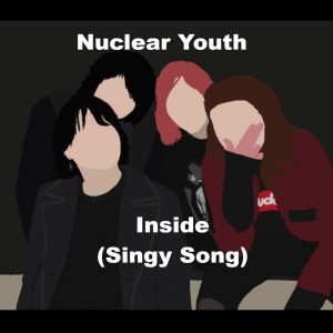 ดาวน์โหลดและฟังเพลง Inside (Singy Song) (Explicit) (Singy Song|Explicit) พร้อมเนื้อเพลงจาก Nuclear Youth