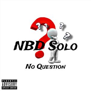 NBD Solo的專輯No Question (Explicit)