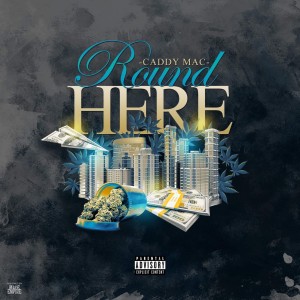 ดาวน์โหลดและฟังเพลง Round Here (Explicit) พร้อมเนื้อเพลงจาก Caddy Mac