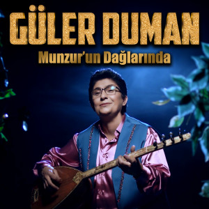 Listen to Munzur'un Dağlarında song with lyrics from Güler Duman