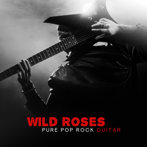 的专辑Wild Roses (Pure Pop Rock Guitar)