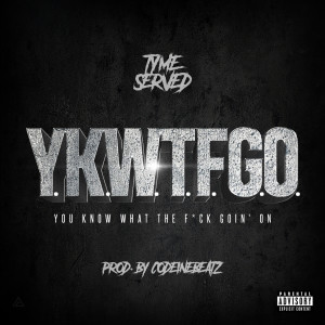 Y.K.W.T.F.G.O. (Explicit) dari Tyme Served