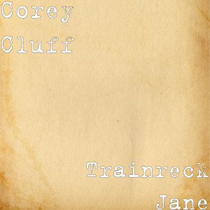 Dengarkan lagu Trainreck Jane nyanyian Corey Cluff dengan lirik