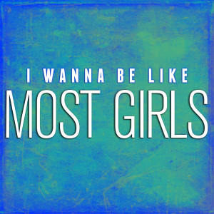 Dengarkan I Wanna Be Like Most Girls lagu dari The Cameron Collective dengan lirik