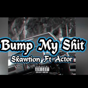 Skawtion的專輯Bump My **** (feat. Actor) [Explicit]
