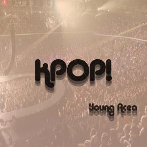 ดาวน์โหลดและฟังเพลง Kpop! (Explicit) พร้อมเนื้อเพลงจาก Young Acea