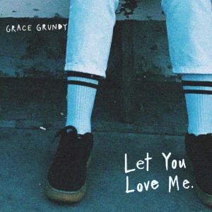 Listen to Let You Love Me song with lyrics from Grace Grundy