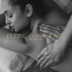 Album Pleine conscience du matin (Méditation et massage bien-être détente, Rituel anti stress) from 