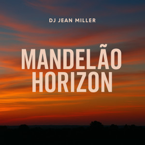 Listen to Mandelão Horizon (Explicit) song with lyrics from DJ Jean Miller