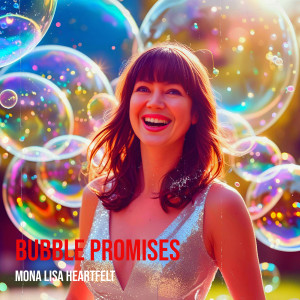 收聽Mona Lisa Heartfelt的Bubble Promises歌詞歌曲