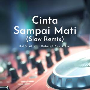 收聽Raffa Affar的Cinta Sampai Mati (Slow Remix)歌詞歌曲